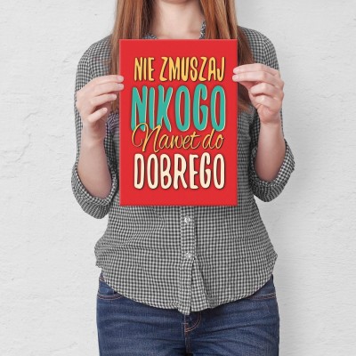 Plakat metalowy Nie zmuszaj nikogo Prezent