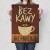 Poster metal Bez kawy gift