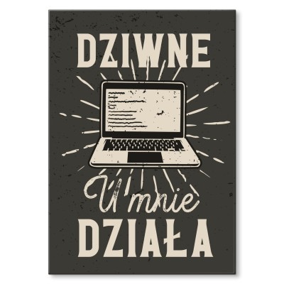 Plakat metalowy Dziwne u mnie działa Prezent