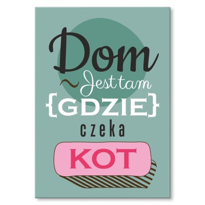 Plakat metalowy Dom jest tam kot Prezent
