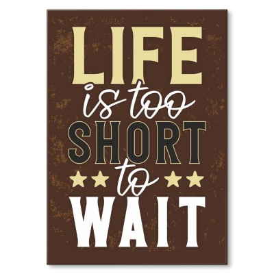 Poster metal life is too short gift