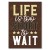Poster metal life is too short gift