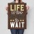 Poster metal life is too short gift