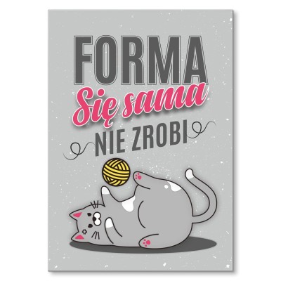 Poster metal Forma się sama nie zrobi gift