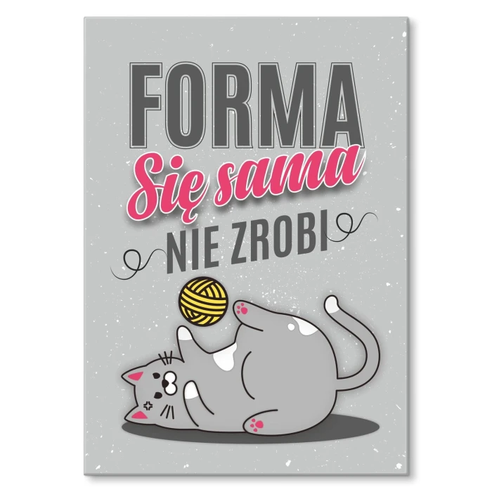 Plakat metalowy Forma się sama nie zrobi Prezent
