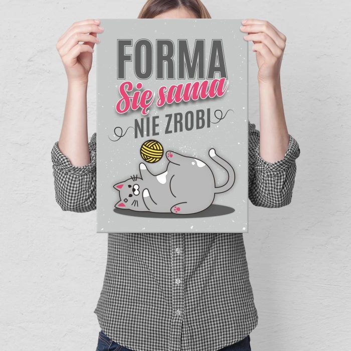Poster metal Forma się sama nie zrobi gift