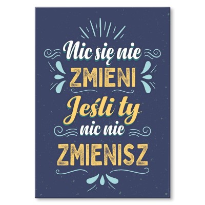Plakat metalowy Nic się nie zmieni Prezent