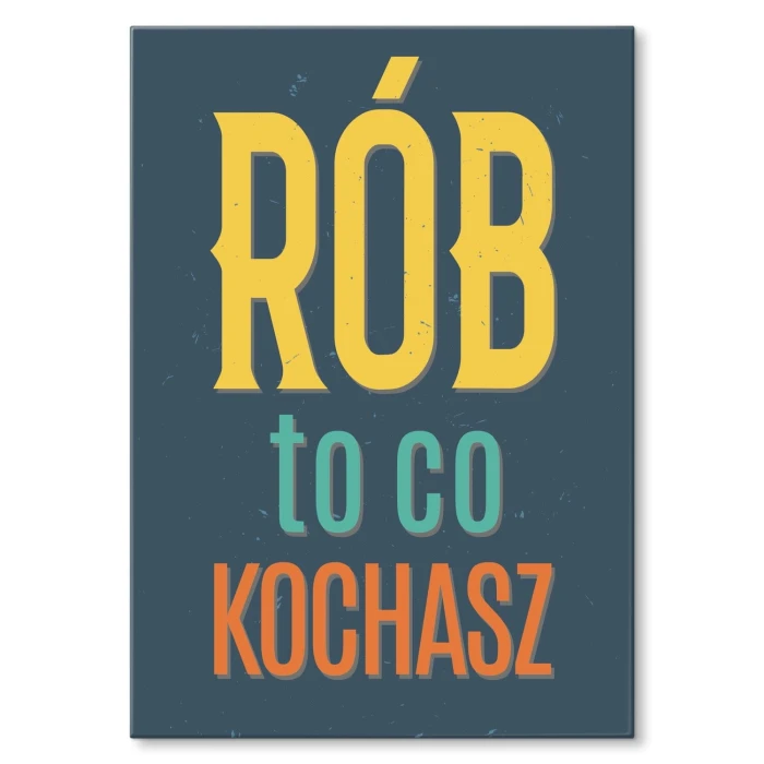 Poster metal Rób to co kochasz gift