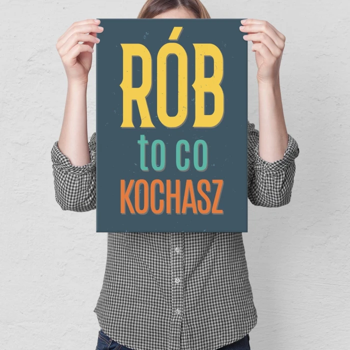 Plakat metalowy Rób to co kochasz Prezent