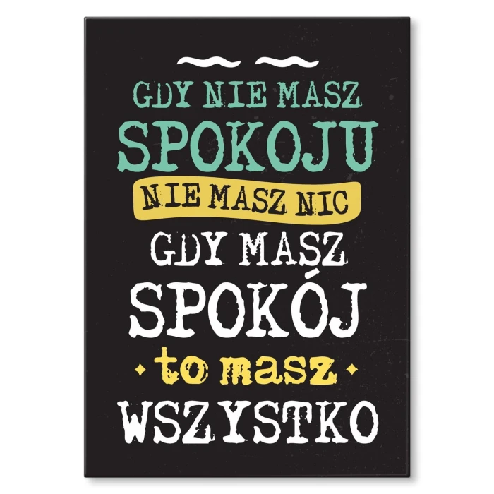 Plakat metalowy gdy masz spokój Prezent