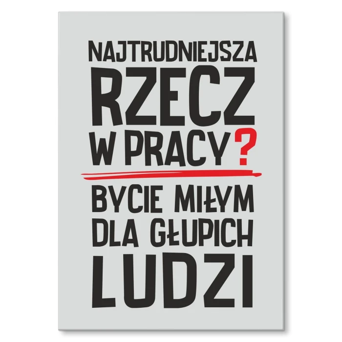 Plakat metalowy Najtrudniejsza rzecz w pracy Prezent