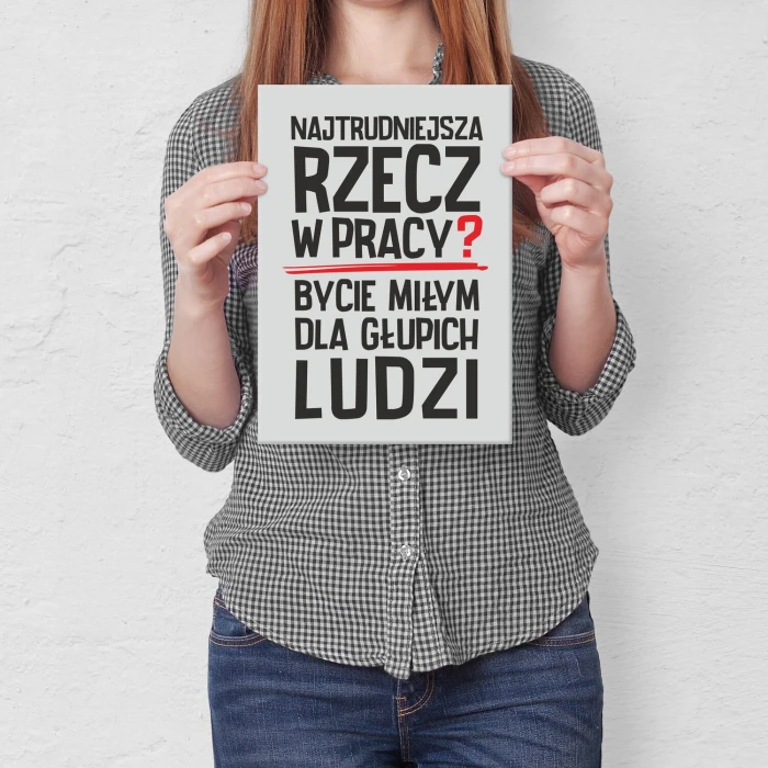 Plakat metalowy Najtrudniejsza rzecz w pracy Prezent