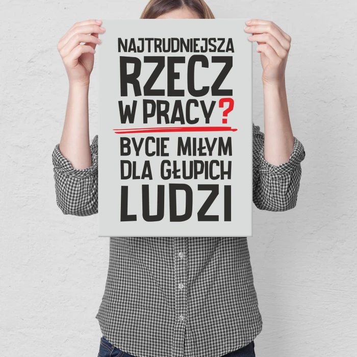 Plakat metalowy Najtrudniejsza rzecz w pracy Prezent
