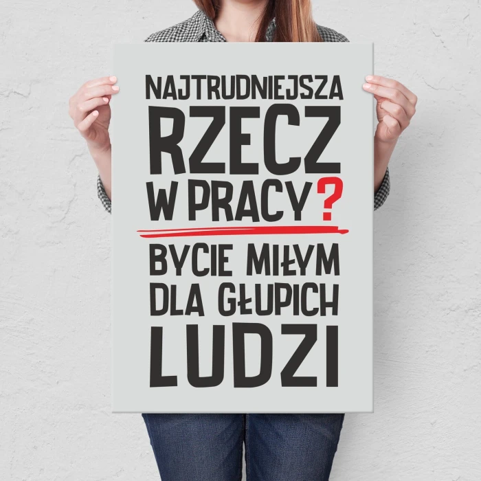 Plakat metalowy Najtrudniejsza rzecz w pracy Prezent