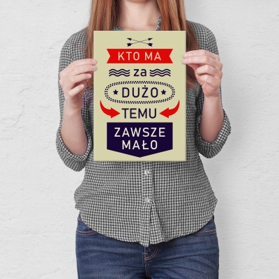 Plakat metalowy kto ma za dużo Prezent