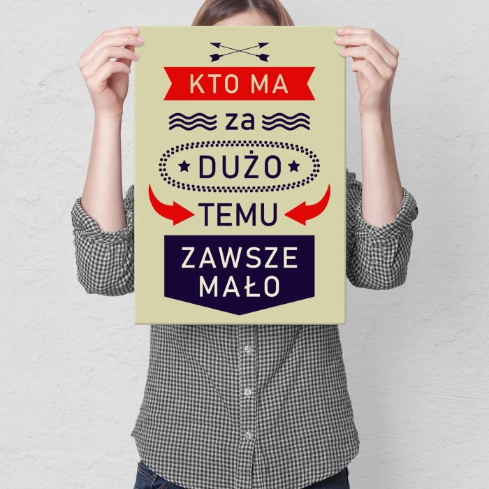 Plakat metalowy kto ma za dużo Prezent
