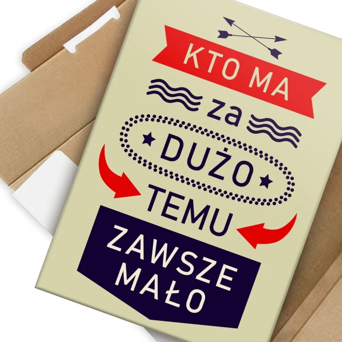 Plakat metalowy kto ma za dużo Prezent