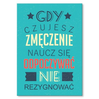 Plakat metalowy Gdy czujesz zmęczenie Prezent