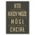 Poster metal Kto nie chce gift