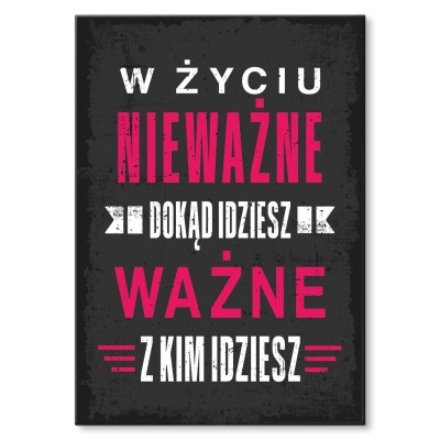 Plakat metalowy ważne z kim idziesz Prezent