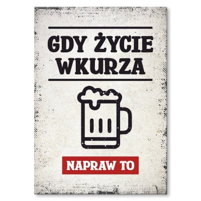 Plakat metalowy gdy życie wkurza piwo Prezent
