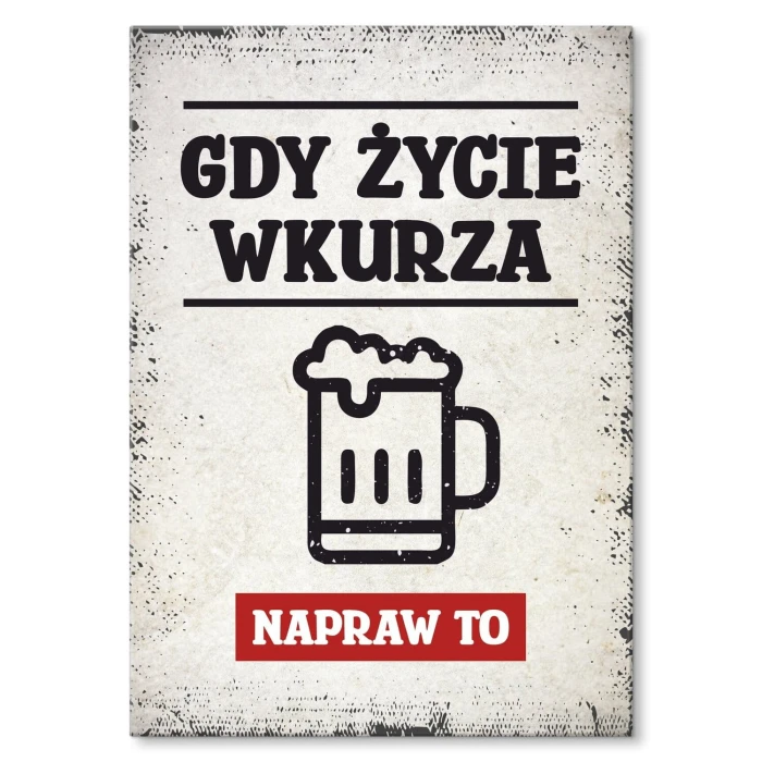 Plakat metalowy gdy życie wkurza piwo Prezent