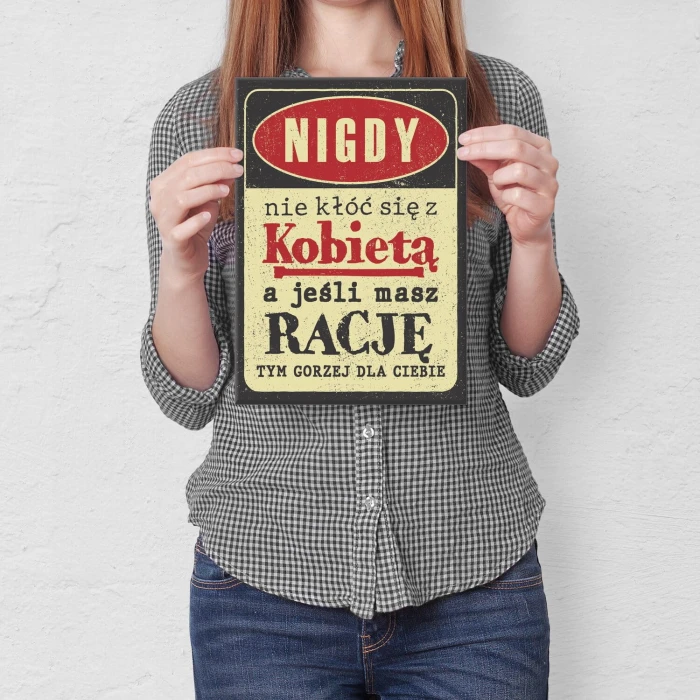 Plakat metalowy nie kłóć się z kobietą Prezent