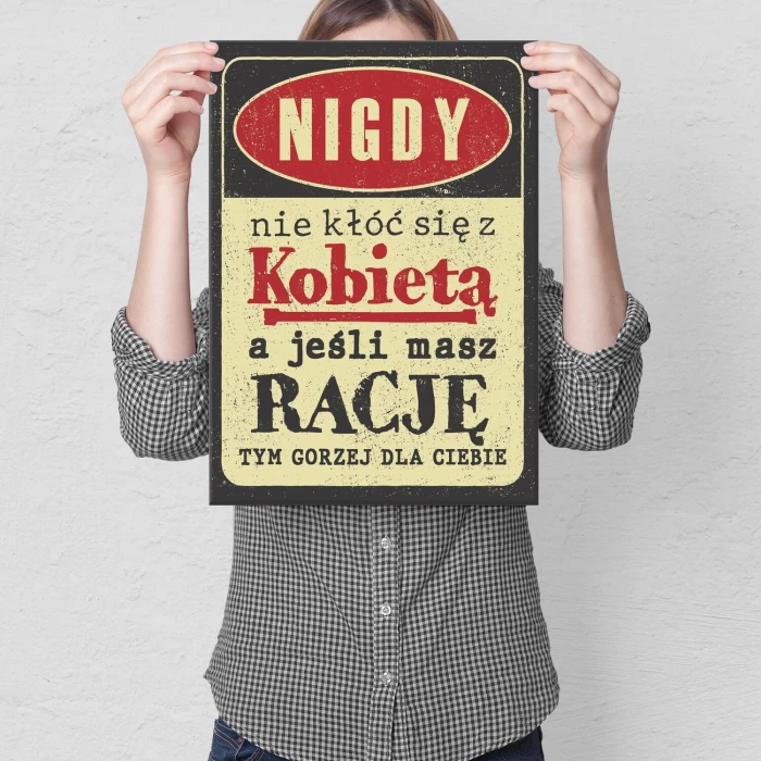 Plakat metalowy nie kłóć się z kobietą Prezent