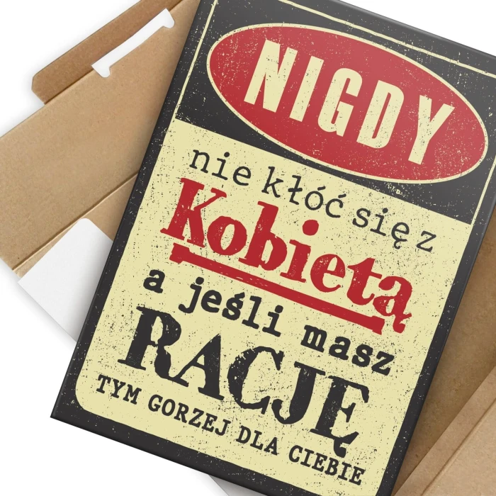 Plakat metalowy nie kłóć się z kobietą Prezent