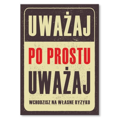 Plakat metalowy uważaj po prostu Prezent