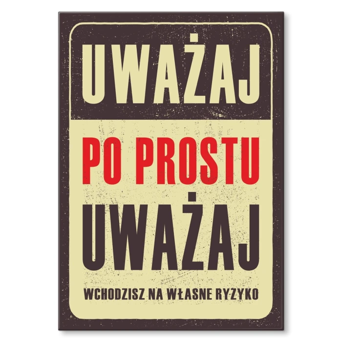 Plakat metalowy uważaj po prostu Prezent