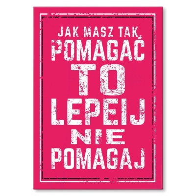 Plakat metalowy jak masz tak pomagać Prezent