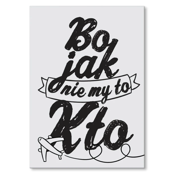 Plakat metalowy Bo jak nie my to kto Prezent