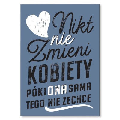 Plakat metalowy Nikt nie zmieni kobiety Prezent