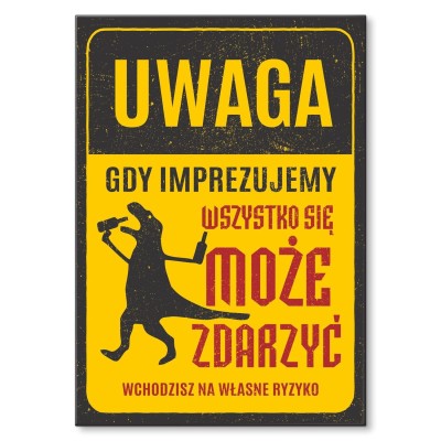 Plakat metalowy gdy imprezujemy Prezent
