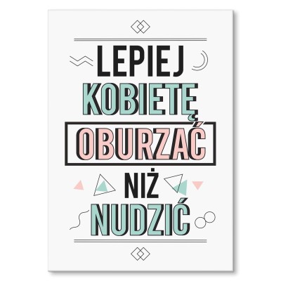 Plakat metalowy Lepiej kobietę oburzać niż nudzić Prezent