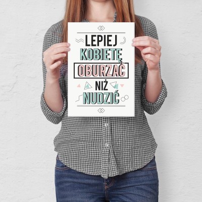 Plakat metalowy Lepiej kobietę oburzać niż nudzić Prezent