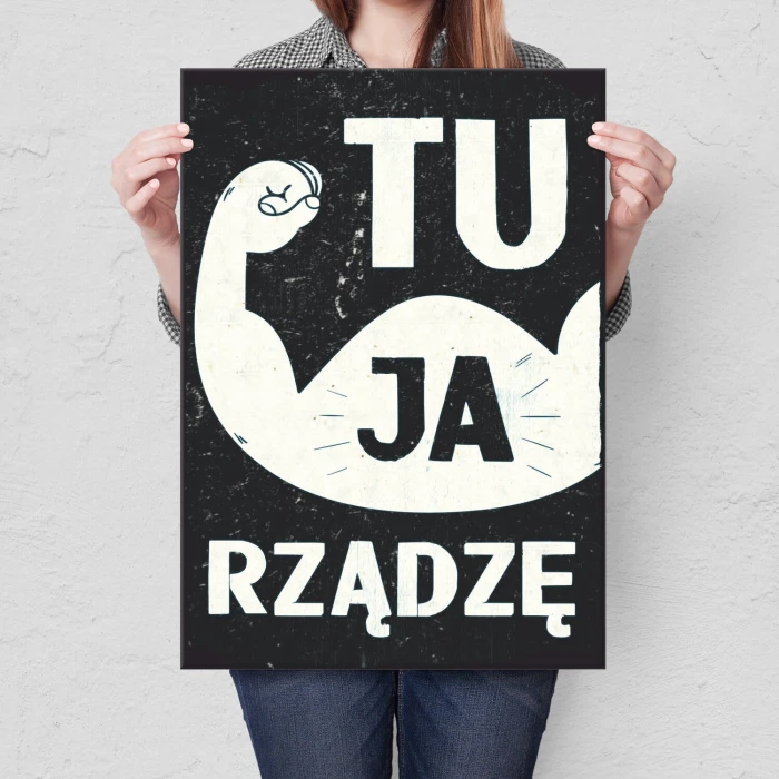 Plakat metalowy Ja tu rządzę! Prezent