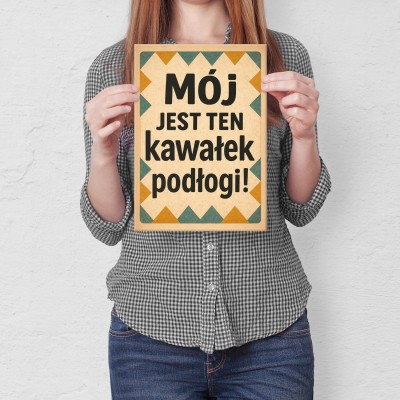 Plakat metalowy Mój jest ten kawałek podłogi! Prezent