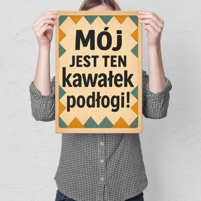 Plakat metalowy Mój jest ten kawałek podłogi! Prezent