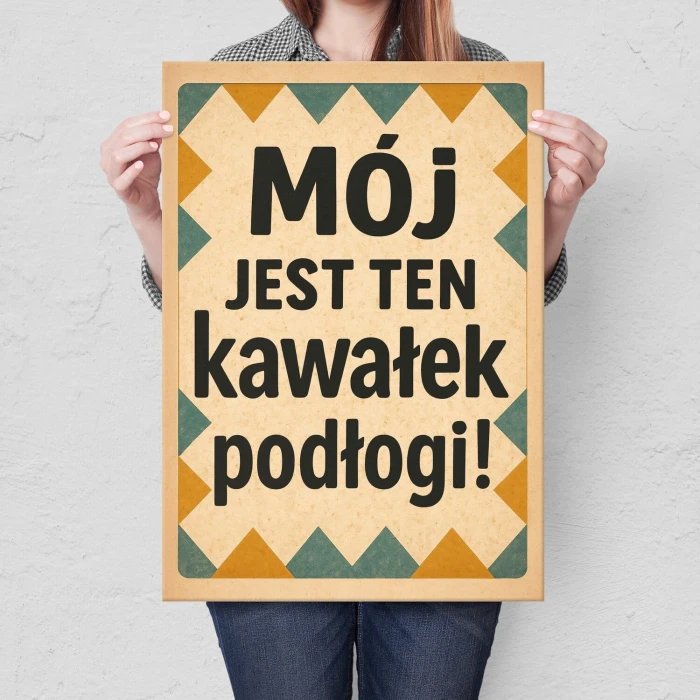 Plakat metalowy Mój jest ten kawałek podłogi! Prezent