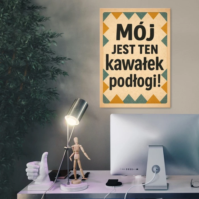 Plakat metalowy Mój jest ten kawałek podłogi! Prezent