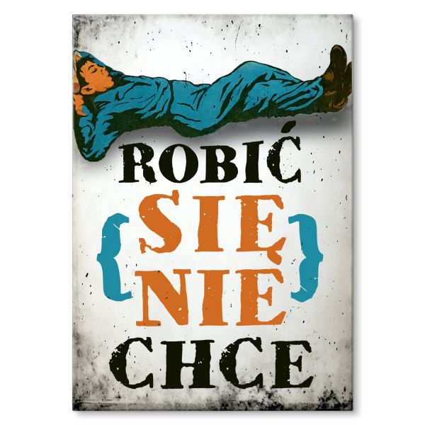 robić się nie chce