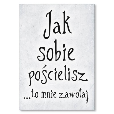 Plakat metalowy Jak sobie pościelisz Prezent
