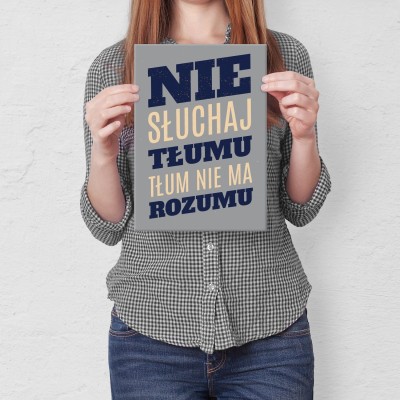Plakat metalowy Nie słuchaj tłumu Prezent