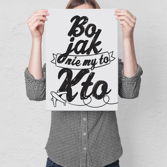 Plakat metalowy Bo jak nie my to kto Prezent