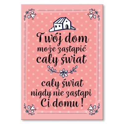 Plakat metalowy Twój dom cały świat Prezent