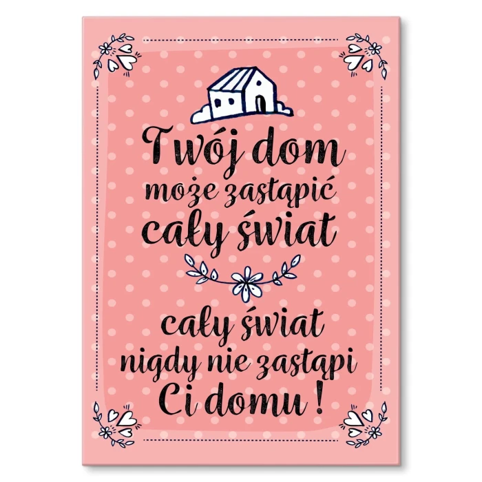 Plakat metalowy Twój dom cały świat Prezent