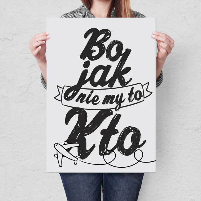 Plakat metalowy Bo jak nie my to kto Prezent