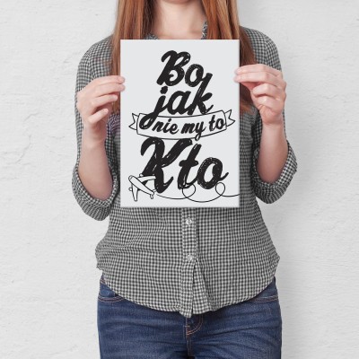 Plakat metalowy Bo jak nie my to kto Prezent